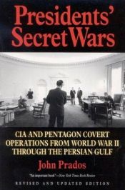 book cover of Presidents' secret wars : CIA and Pentagon covert operations since World War II by John Prados