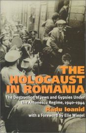 book cover of The Holocaust in Romania: The Destruction of Jews and Gypsies Under the Antonescu Regime, 1940-1944 by Radu Ioanid