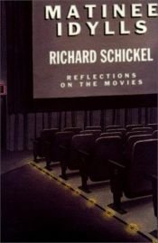 book cover of Matinee idylls : reflections on the movies by Richard Schickel