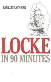book cover of Locke in 90 Minutes (Philosophers in 90 Minutes) by Paul Strathern