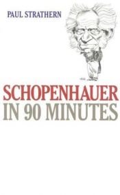 book cover of Schopenhauer In 90 Minutes by Paul Strathern