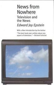 book cover of News from nowhere : television and the news by Edward Jay Epstein