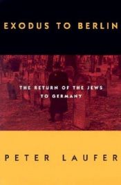 book cover of Exodus to Berlin: The Return of the Jews to Germany by Peter Laufer-