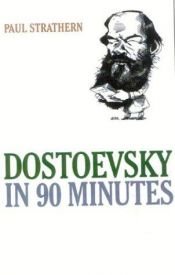 book cover of Dostoevsky in 90 Minutes (Great Writers in 90 Minutes) by Paul Strathern
