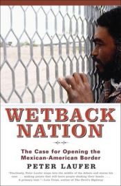 book cover of Wetback Nation: The Case for Opening the Mexican-American Border by Peter Laufer-