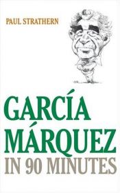 book cover of Garcia Marquez in 90 Minutes by Paul Strathern