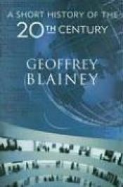 book cover of A Short History of the 20th Century by Geoffrey Blainey