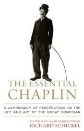 book cover of The Essential Chaplin: Perspectives on the Life and Art of the Great Comedian by Richard Schickel