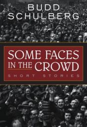 book cover of Some Faces in the Crowd by Budd Schulberg