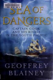 book cover of Sea of dangers : Captain Cook and his rivals by Geoffrey Blainey