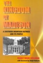 book cover of The Kingdom of Madison : A Southern Mountain Fastness and Its People by Manly Wade Wellman