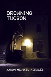 book cover of Drowning Tucson by Aaron Michael Morales