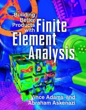 book cover of Building Better Products with Finite Element Analysis by Vince Adams