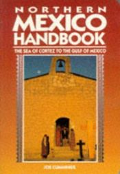 book cover of Northern Mexico Handbook: The Sea of Cortez to the Gulf of Mexico (1994) by Joe Cummings