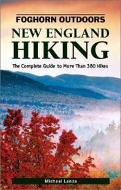 book cover of Foghorn Outdoors New England Hiking: The Complete Guide to More Than 380 Hikes by Michael Lanza