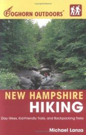 book cover of New Hampshire Hiking (Foghorn Outdoors): Day Hikes, Kid-Friendly Trails, and Backpacking Treks by Michael Lanza