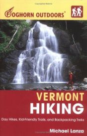 book cover of Foghorn Outdoors Vermont Hiking: Day Hikes, Kid-Friendly Trails, and Backpacking Treks (Foghorn Outdoors) by Michael Lanza