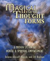 book cover of Magical Use of Thought Forms: A Proven System of Mental and Spiritual Empowerment by Dolores Ashcroft-Nowicki