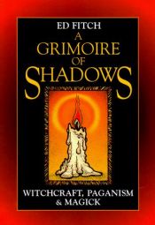 book cover of A Grimoire of Shadows: Witchcraft, Paganism, & Magick by Ed Fitch
