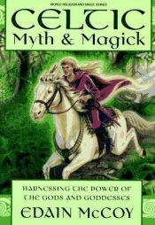 book cover of Celtic Myth & Magick: Harness the Power of the Gods and Goddesses (Llewellyn's World Religion and Magic Series) (Ll by Edain McCoy