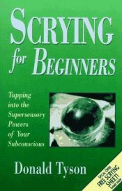 book cover of Scrying for Beginners: Tapping into the Supersensory Powers of Your Subconscious (For Beginners (Llewellyn's)) by Donald Tyson