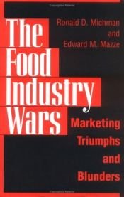 book cover of The Food Industry Wars: Marketing Triumphs and Blunders by Ronald D. Michman