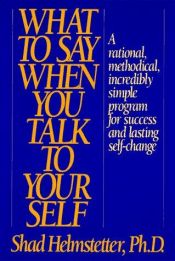 book cover of What to say when you talk to yourself by Shad Helmstetter