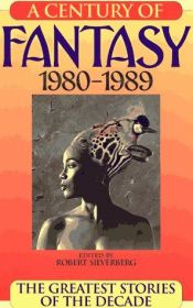book cover of A Century Of Fantasy, 1980-1989 by Ρόμπερτ Σίλβερμπεργκ