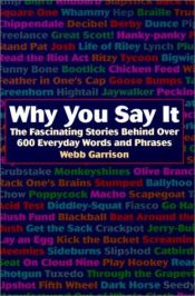 book cover of Why You Say It by Webb B Garrison