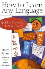 book cover of How to learn any language : quickly, easily and on your own by Barry M. Farber