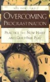 book cover of Overcoming Procrastination: Practice the Now Habit and Guilt-Free Play by Neil Fiore