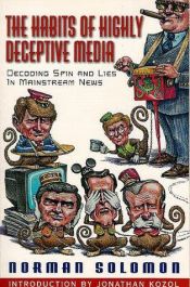 book cover of The Habits of Highly Deceptive Media: Decoding Spin and Lies in Mainstream News by Norman Solomon