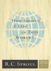 book cover of How Should I Live in This World? by R. C. Sproul