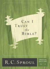 book cover of Can I Trust the Bible? (Crucial Questions Series) (Crucial Questions Book) by R. C. Sproul