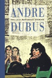 book cover of The last worthless evening by Andre Dubus