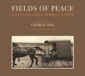 book cover of Fields of Peace: A Pennsylvania German Album by George A. Tice