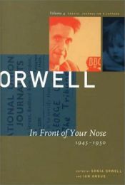 book cover of The collected essays, journalism and letters of George Orwell Vol. 4: In front of your nose 1945 - 1950 by George Orwell