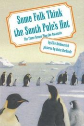 book cover of Some Folk Think the South Pole's Hot: The Three Tenors Play the Antarctic by Elke Heidenreich