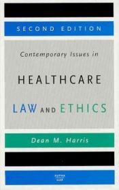 book cover of Contemporary issues in healthcare law and ethics by Dean M. Harris