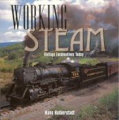 book cover of Working Steam : Vintage Locomotives Today by Hans Halberstadt