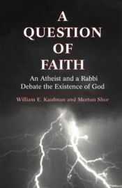 book cover of A Question of Faith: An Atheist and a Rabbi Debate the Existence of God by William E. Kaufman