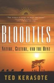 book cover of Bloodties : nature, culture, and the hunt by Ted Kerasote