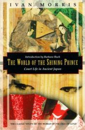 book cover of The World of the Shining Prince - Court Life in Ancient Japan (Kodansha Globe) by Ivan Morris