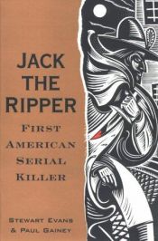 book cover of Jack the Ripper : the first American serial killer by Stewart P. Evans