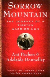 book cover of Sorrow Mountain: The Journey of a Tibetan Warrior Nun by Ani Pachen