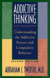 book cover of Addictive Thinking: Why Do We Lie to Ourselves? : Why Do Others Believe Us? by Abraham J. Twerski