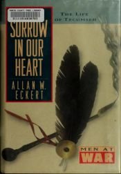 book cover of A Sorrow In Our Heart The Life Of Tecumseh by Allan W. Eckert