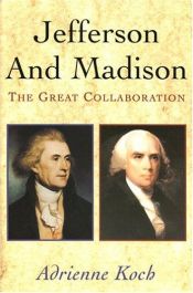 book cover of Jefferson And Madison: The Great Collaboration by Adrienne Koch