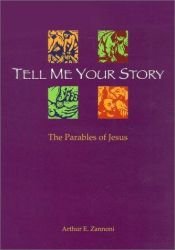 book cover of Tell me your story : the parables of Jesus by Arthur E. Zannoni