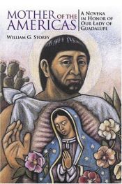 book cover of Mother of the Americas : a novena in honor of Our Lady of Guadalupe by William George Storey